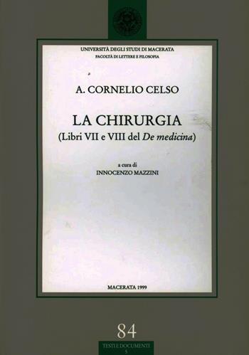 La chirurgia. Libri 7º e 8º del De medicina - Aulo Cornelio Celso - Libro Ist. Editoriali e Poligrafici 1999, Univ. Macerata-Fac. lettere e filosofia | Libraccio.it