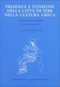 Presenza e funzione della città di Tebe nella cultura greca. Atti del Convegno internazionale (Urbino, 7-9 luglio 1997)  - Libro Ist. Editoriali e Poligrafici 2000, Atti di convegni | Libraccio.it