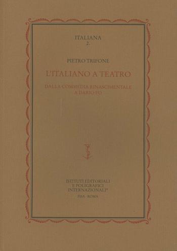 L' italiano a teatro. Dalla commedia rinascimentale a Dario Fo - Pietro Trifone - Libro Ist. Editoriali e Poligrafici 2000, Italiana. Per la st. lingua scrit. Italia | Libraccio.it