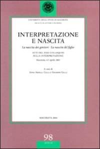 Interpretazione e nascita. La nascita dei genitori. La nascita del figlio. Atti del 23° Colloquio sulla interpretazione (Macerata, 4-5 aprile 2003)  - Libro Ist. Editoriali e Poligrafici 2004, Univ. Macerata-Fac. lettere e filosofia | Libraccio.it