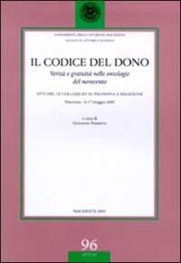 Il codice del dono. Verità e gratuità nelle ontologie del Novecento. Atti del 9° Colloquio su filosofia e religione (Macerata, 16-17 maggio 2002)  - Libro Ist. Editoriali e Poligrafici 2004, Univ. Macerata-Fac. lettere e filosofia | Libraccio.it