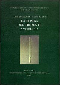 La tomba del Tridente a Vetulonia - Mario Cygielman, Lucia Pagnini - Libro Ist. Editoriali e Poligrafici 2006, Monumenti etruschi | Libraccio.it