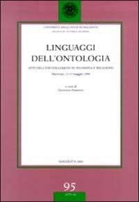 Linguaggi dell'ontologia. Atti dell'8° Colloquio su filosofia e religione (Macerata, 13-15 maggio 1999)  - Libro Ist. Editoriali e Poligrafici 2003, Univ. Macerata-Fac. lettere e filosofia | Libraccio.it