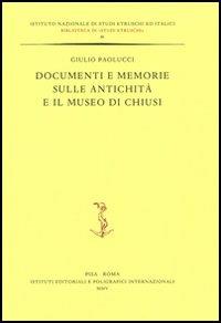 Documenti e memorie sulle antichità e il museo di Chiusi - Giulio Paolucci - Libro Ist. Editoriali e Poligrafici 2005, Biblioteca di Studi etruschi | Libraccio.it