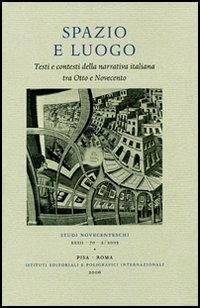 Spazio e luogo. Testi e contesti della narrativa italiana tra Otto e Novecento. Atti della giornata di studio (Padova, 10-11 maggio 2005)  - Libro Ist. Editoriali e Poligrafici 2006, Studi novecenteschi | Libraccio.it