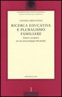 Ricerca educativa e pluralismo familiare. Itinerari e prospettive per una nuova pedagogia delle famiglie - Chiara Sirignano - Libro Ist. Editoriali e Poligrafici 2005, Univ. Macerata. Fac. Sci. della Formazio. | Libraccio.it