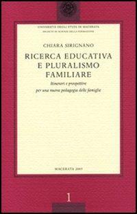 Ricerca educativa e pluralismo familiare. Itinerari e prospettive per una nuova pedagogia delle famiglie - Chiara Sirignano - Libro Ist. Editoriali e Poligrafici 2005, Univ. Macerata. Fac. Sci. della Formazio. | Libraccio.it