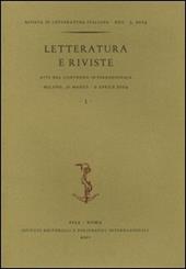 Letteratura e riviste. Atti del Convegno internazionale (Milano, 31 marzo-2 aprile 2004). Vol. 1