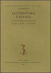 Letteratura e riviste. Atti del Convegno internazionale (Milano, 31 marzo-2 aprile 2004). Vol. 1