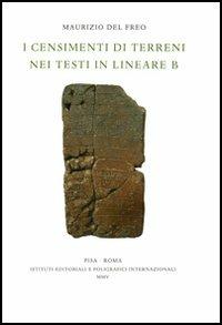 I censimenti di terreni nei testi in lineare B - Maurizio Del Freo - Libro Ist. Editoriali e Poligrafici 2005, Biblioteca di Pasiphae | Libraccio.it