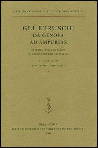 Gli etruschi da Genova ad Ampurias. Atti del 24° Convegno di studi etruschi ed italici (Marseilles-Lattes, 26 settembre-1 ottobre 2002). Ediz. illustrata  - Libro Ist. Editoriali e Poligrafici 2006, Atti di convegni | Libraccio.it