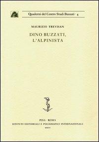 Dino Buzzati, l'alpinista - Maurizio Trevisan - Libro Ist. Editoriali e Poligrafici 2006, Quaderni del Centro studi Buzzati | Libraccio.it