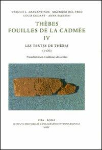 Thèbes. Fouilles de la Cadmée. Vol. 4: Les textes de Thèbes (1-433). Translitération et tableaux des scribes.  - Libro Ist. Editoriali e Poligrafici 2005, Biblioteca di Pasiphae | Libraccio.it