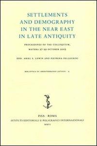 Settlements and demography in the Near East in late antiquity. Proceedings of the colloquium (Matera, 27-29 October 2005)  - Libro Ist. Editoriali e Poligrafici 2006, Biblioteca di Mediterraneo antico | Libraccio.it