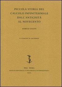 Piccola storia del calcolo infinitesimale dall'antichità al Novecento - Enrico Giusti - Libro Ist. Editoriali e Poligrafici 2007 | Libraccio.it