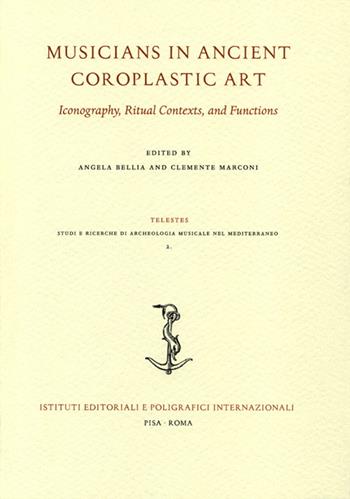 Musicians in ancient coroplastic art. Iconography, ritual contexts, and functions  - Libro Ist. Editoriali e Poligrafici 2016, Telestes. Studi ricerche di archeologia musicale nel mediterraneo | Libraccio.it