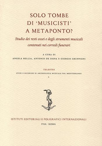 Solo tombe di «musicisti» a Metaponto? Studio dei resti ossei e degli strumenti musicali contenuti nei corredi funerari  - Libro Ist. Editoriali e Poligrafici 2017, Telestes. Studi ricerche di archeologia musicale nel mediterraneo | Libraccio.it