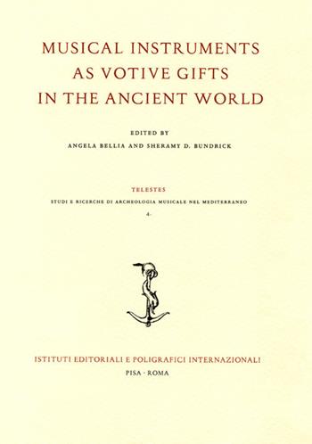 Musical instruments as votive gifts in the ancient world. Atti del Convegno dell'Archaeomusicology Interest Group (AMIG) (Boston, 4-7 gennaio 2018)  - Libro Ist. Editoriali e Poligrafici 2018, Telestes. Studi ricerche di archeologia musicale nel mediterraneo | Libraccio.it