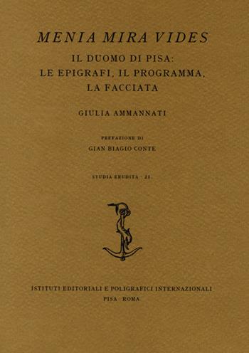 Menia Mira Vides. Il Duomo di Pisa: le epigrafi, il programma, la facciata - Giulia Ammannati - Libro Ist. Editoriali e Poligrafici 2019, Studia erudita | Libraccio.it