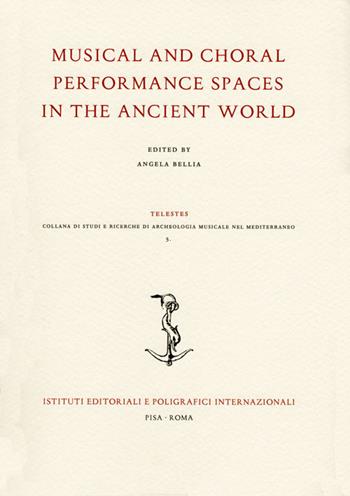 Musical and choral performance spaces in the ancient world  - Libro Ist. Editoriali e Poligrafici 2020, Telestes. Studi ricerche di archeologia musicale nel mediterraneo | Libraccio.it