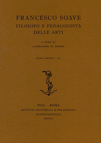 Francesco Soave. Filosofo e pedagogista delle arti  - Libro Ist. Editoriali e Poligrafici 2022, Studia erudita | Libraccio.it