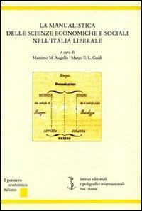 La manualistica delle scienze economiche e sociali nell'Italia liberale  - Libro Ist. Editoriali e Poligrafici 2007, Il pensiero economico italiano | Libraccio.it