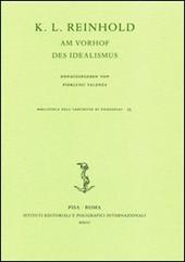 K. L. Reinhold. Am Vorhof des Idealismus. Atti del Convegno (Roma, 6-9 ottobre 2004)