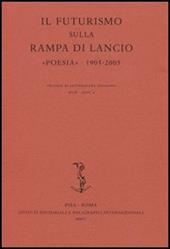 Il Futurismo sulla rampa di lancio. «Poesia» 1905-2005. Atti del Convegno internazionale (Milano, 16-17 novembre 2005)