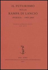 Il Futurismo sulla rampa di lancio. «Poesia» 1905-2005. Atti del Convegno internazionale (Milano, 16-17 novembre 2005)