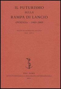 Il Futurismo sulla rampa di lancio. «Poesia» 1905-2005. Atti del Convegno internazionale (Milano, 16-17 novembre 2005)  - Libro Ist. Editoriali e Poligrafici 2006, Rivista di letteratura italiana | Libraccio.it