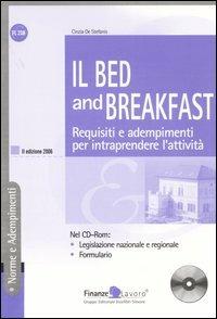 Il Bed and Breakfast. Requisiti e adempimenti per intraprendere l'attività. Con CD-ROM - Cinzia De Stefanis - Libro Finanze & Lavoro 2006, Norme e adempimenti | Libraccio.it