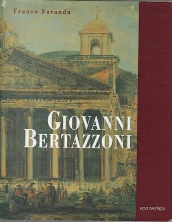 Giovanni di Matteo Bertazzoni pittore lucensis (Lugo, 1805-1884). Catalogo generale - Franco Faranda - Libro Edit Faenza 1994 | Libraccio.it