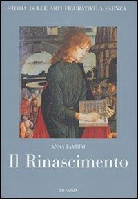 Storia delle arti figurative a Faenza. Vol. 3: Il Rinascimento. Pittura, miniatura, artigianato - Anna Tambini - Libro Edit Faenza 2009 | Libraccio.it