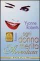 Ogni donna merita un'avventura - Yvonne Roberts - Libro Polillo 1998, I Polillini | Libraccio.it