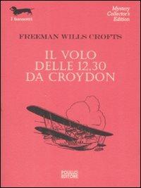 Il volo delle 12.30 da Croydon - Freeman W. Crofts - Libro Polillo 2002, I bassotti | Libraccio.it