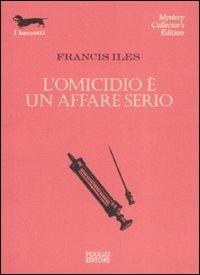 L' omicidio è un affare serio - Francis Iles - Libro Polillo 2003, I bassotti | Libraccio.it