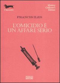 L'omicidio è un affare serio - Francis Iles - Libro Polillo 2003, I bassotti | Libraccio.it