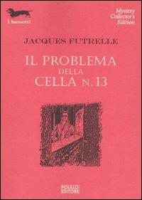 Il problema della cella n°13 - Jacques Futrelle - Libro Polillo 2002, I bassotti | Libraccio.it
