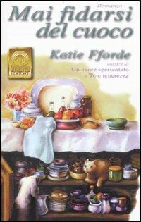 Mai fidarsi del cuoco - Katie Fforde - Libro Polillo 2003, I Polillini | Libraccio.it