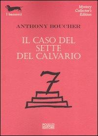 Il caso del sette del calvario - Antony Boucher - Libro Polillo 2004, I bassotti | Libraccio.it