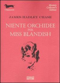 Niente orchidee per Miss Blandish - James Hadley Chase - Libro Polillo 2004, I bassotti | Libraccio.it