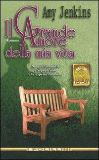 Il grande amore della mia vita - Amy Jenkins - Libro Polillo 2004, I Polillini | Libraccio.it
