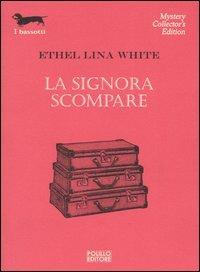 La signora scompare - Ethel Lina White - Libro Polillo 2005, I bassotti | Libraccio.it