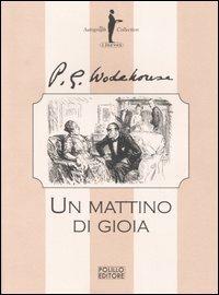 Un mattino di gioia - Pelham G. Wodehouse - Libro Polillo 2006, I Jeeves | Libraccio.it