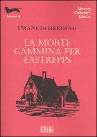 La morte cammina per Eastrepps - Francis Beeding - Libro Polillo 2005, I bassotti | Libraccio.it