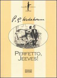 Perfetto, Jeeves - Pelham G. Wodehouse - Libro Polillo 2005, I Jeeves | Libraccio.it