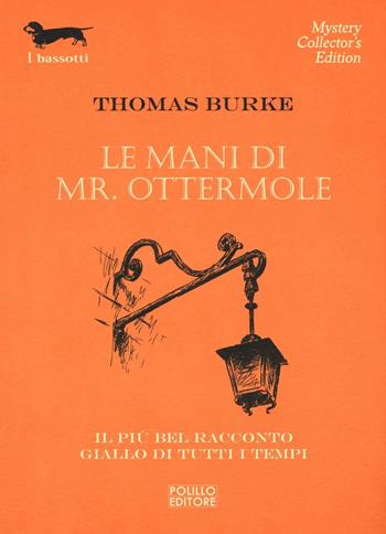 Le mani di Mr. Ottermole - Thomas Burke - Libro Polillo 2016, I bassotti | Libraccio.it