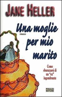 Una moglie per mio marito - Jane Heller - Libro Polillo 2007, Obladì obladà | Libraccio.it