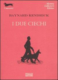 I due ciechi - Baynard Kendrick - Libro Polillo 2006, I bassotti | Libraccio.it