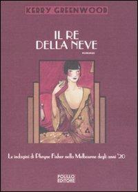 Il re della neve - Kerry Greenwood - Libro Polillo 2008, Le indagini di Phryne Fisher | Libraccio.it